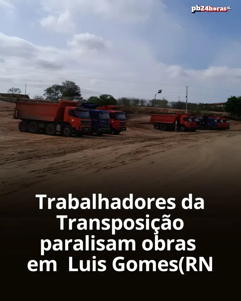 Trabalhadores da Transposição do Rio São Francisco paralisam obras em Luís Gomes e Major Sales (RN)