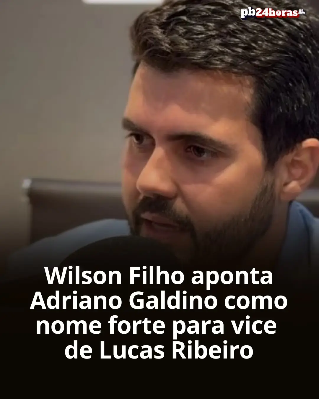 Wilson Filho aponta Adriano Galdino como nome forte para vice de Lucas Ribeiro